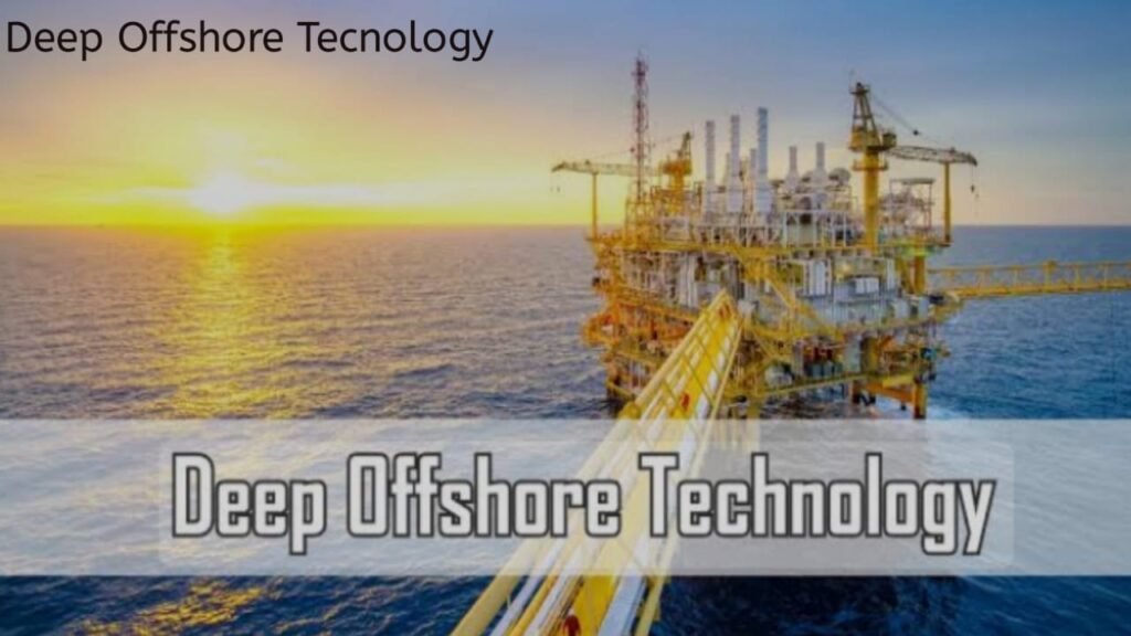 Deep Offshore Technology: Innovations and Challenges